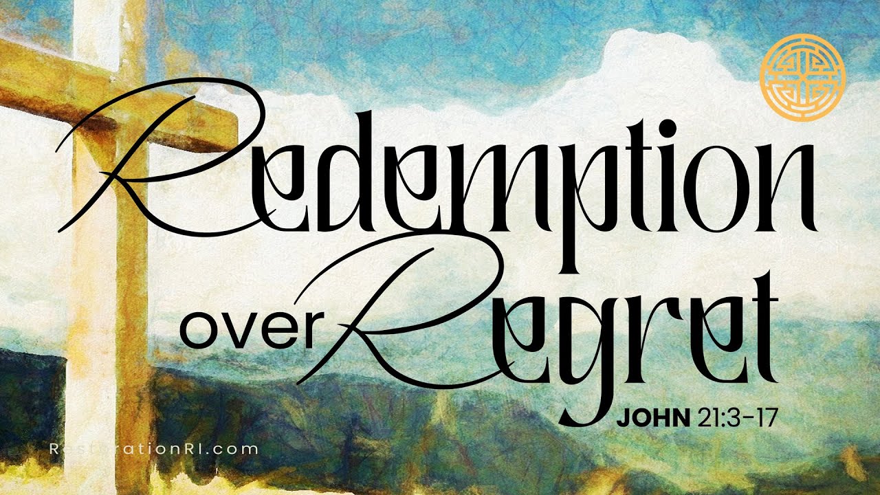 Redemption over Regret (John 21:3-17)  Pastor Jason Fuentes!