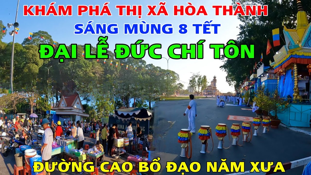 Khám Phá Thị Xã Hoà Thành Và Toà Thánh Tây Ninh Ngày Đại Lễ Đức Chí Tôn Mùng 9 Tháng Giêng