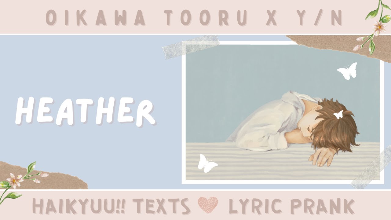[ haikyuu!! texts || oikawa tooru x gender neutral y/n ] lyric prank & short movie || heather