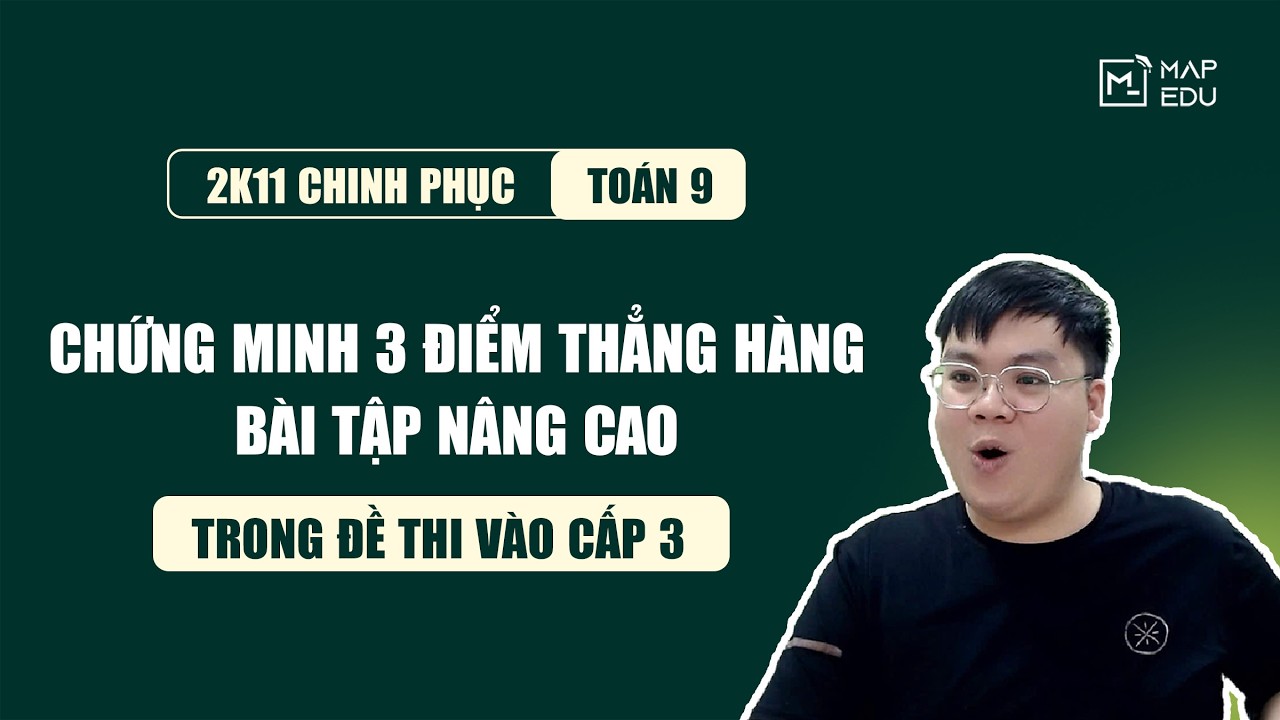 TOÁN 9 | CHỨNG MINH 3 ĐIỂM THẲNG HÀNG | BÀI TẬP NÂNG CAO TRONG ĐỀ THI VÀO CẤP 3