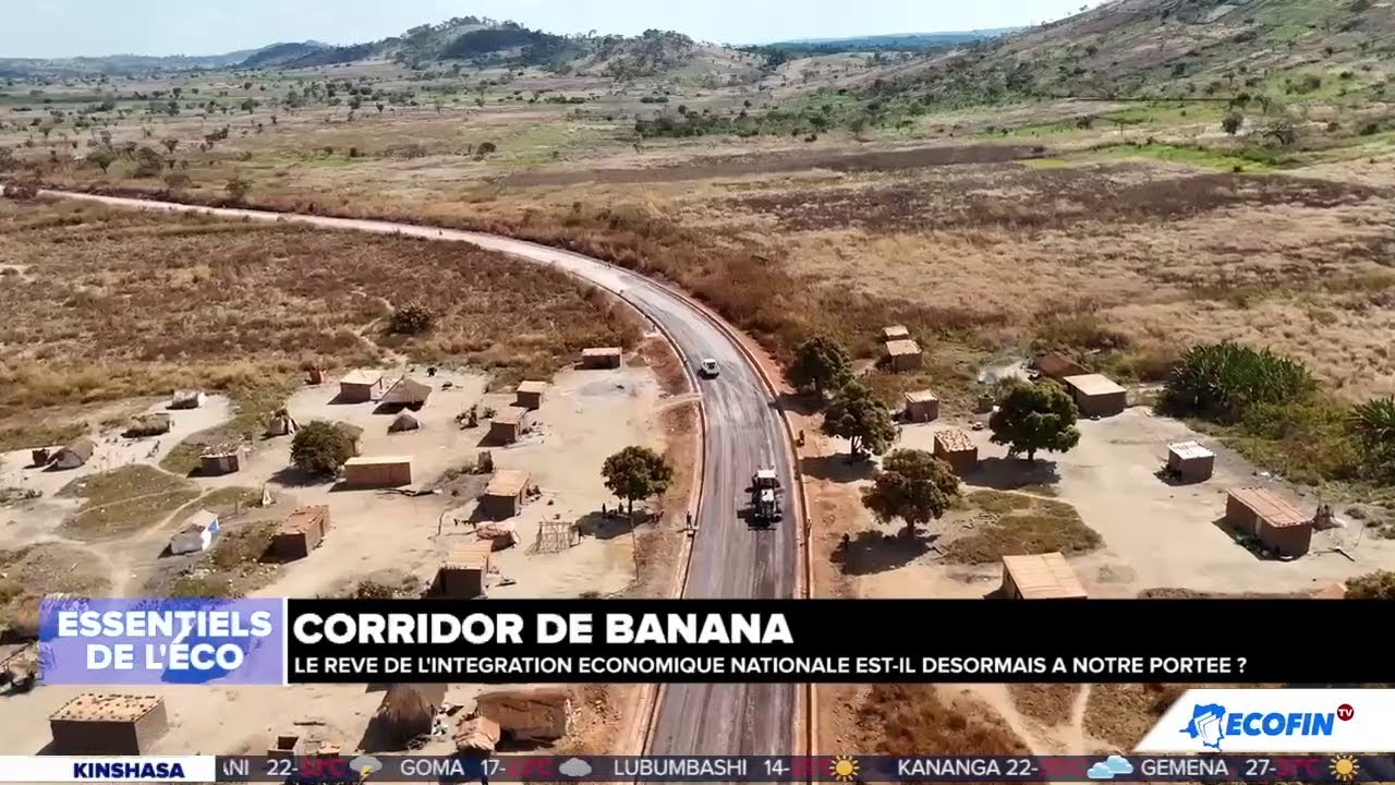 ESSENTIELS : LE CORRIDOR DE BANANA, LA ROUTE DE L'INTÉGRATION ECONOMIQUE, EN COURS DE CONSTRUCTION