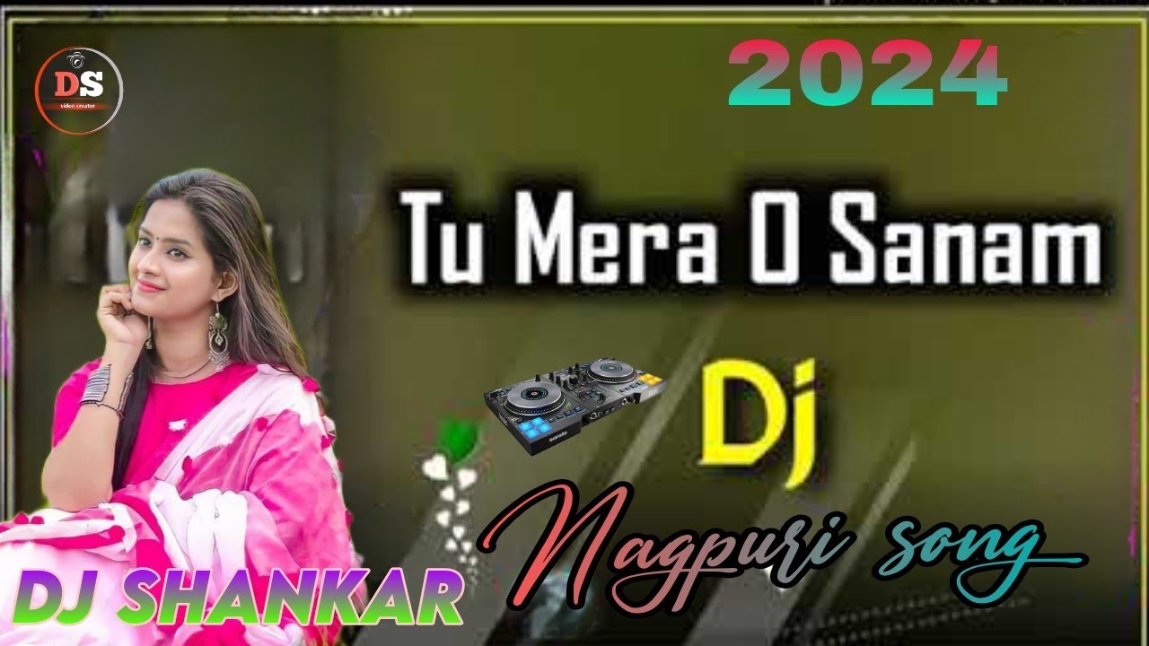 Tu Mera O Sanam Dj Song || New Nagpuri Dj Song 2024 || Power Bass Mix || Dj Shankar