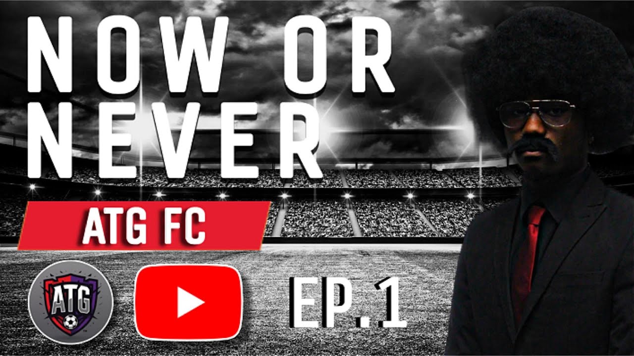 NOW OR NEVER EP.1 | INTRODUCTION TO ATG FC  