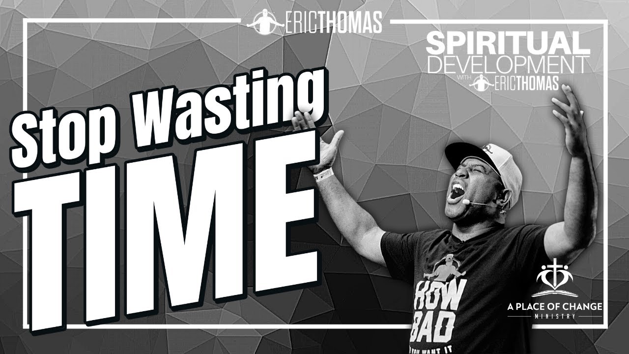 Eric Thomas -  Stop Wasting Time (Spiritual Development Series)