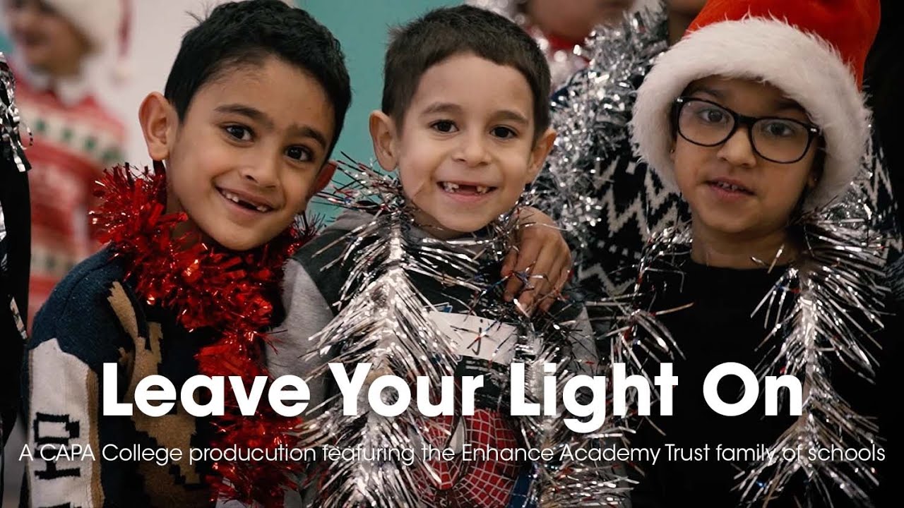 Leave Your Light On -  A CAPA College Production featuring the Enhance Academy Trust schools