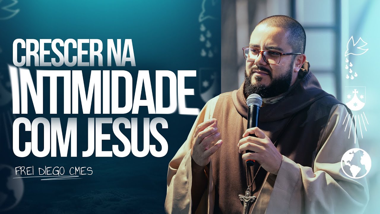 Crescer na intimidade com Jesus | Pregação Frei Diego CMES | Congresso Eu Seguirei