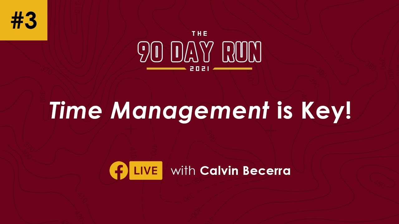 Time Management is Key! - The 90 Day Run | Calvin Becerra