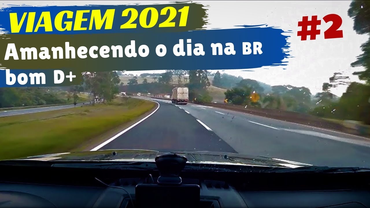 #2) VIAGEM 2021 AMANHECENDO O DIA NA BR COISA BOA!!