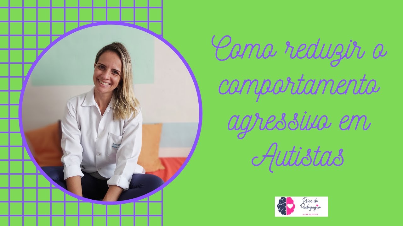 Como reduzir o comportamento agressivo em Autistas