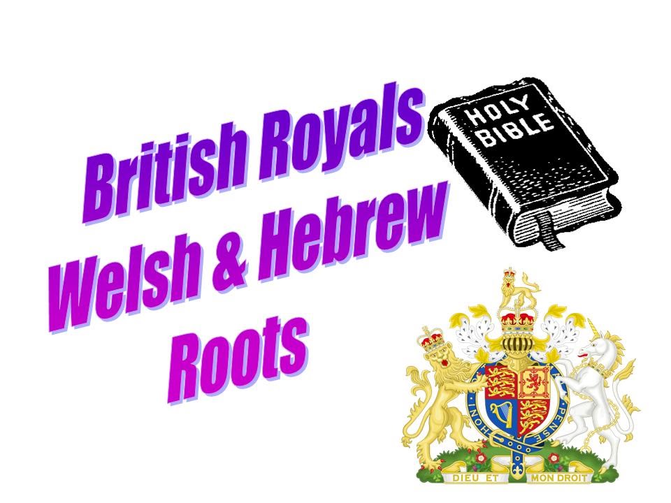 British Royals - Welsh & Hebrew Roots