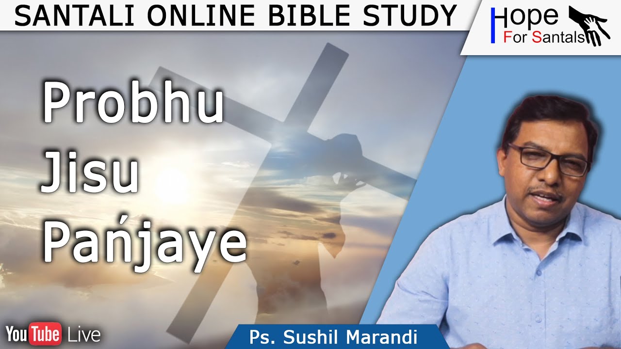 Probhu Jisu Pańjaye || Ps. Sushil Marandi || Santali Online Bible Study || 1st February, 2022