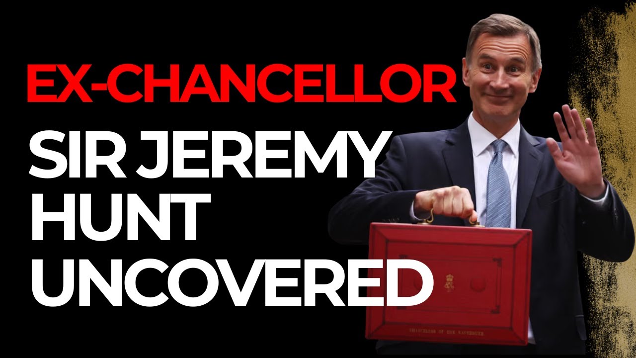 Ex-Chancellor - Sir Jeremy Hunt - Uncovered