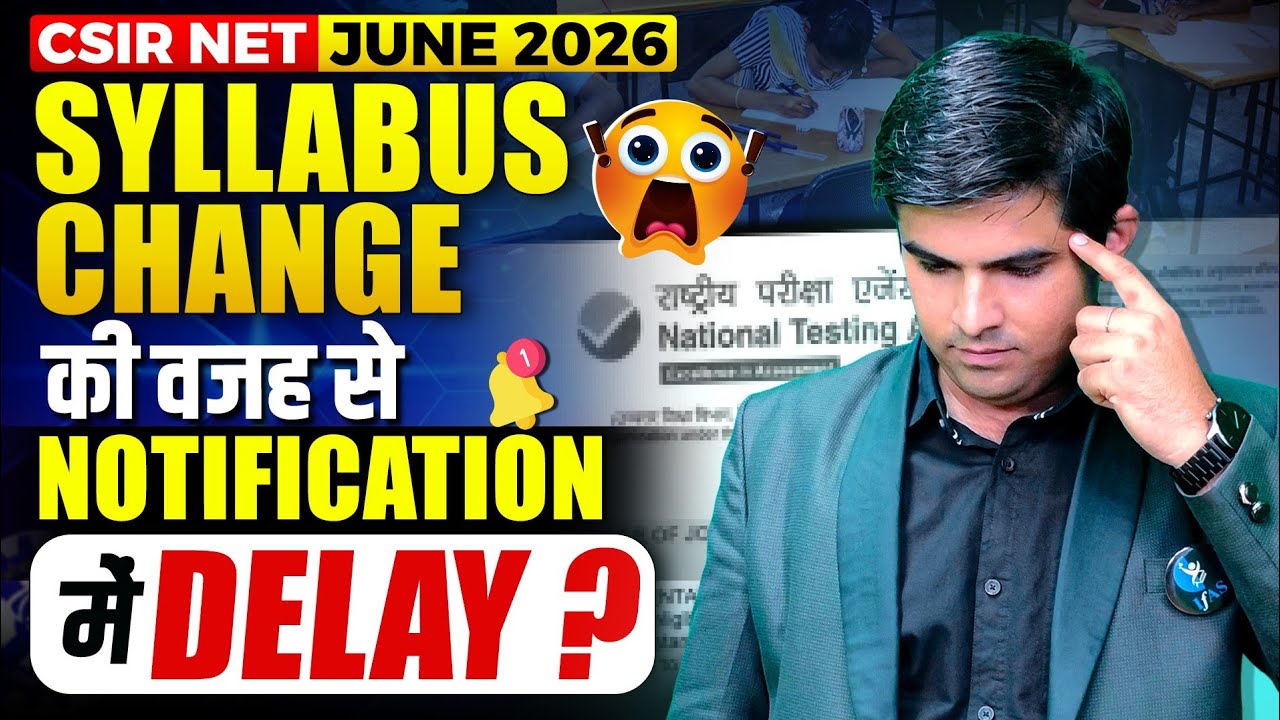 CSIR NET JUNE 2026 Syllabus Change ki vajah se Notification me Delay?