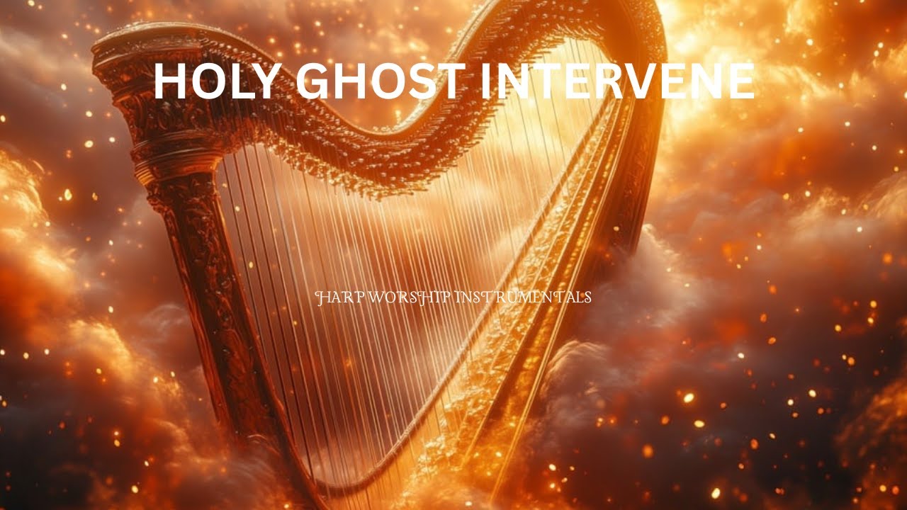 HOLY GHOST INTERVENE / PROPHETIC HARP WARFARE INSTRUMENTAL / WORSHIP MEDITATION MUSIC