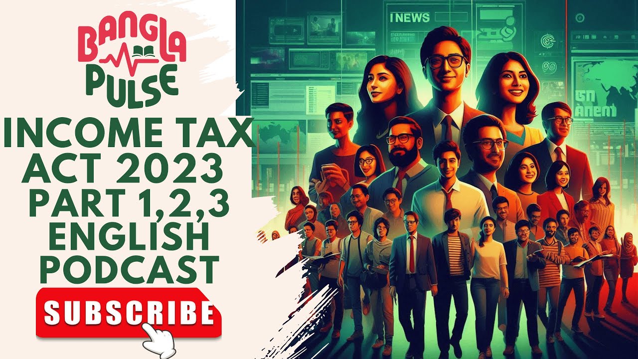 Bangladesh Income Tax Act 2023: Part 1,2,3  Simplified Tax Learning |Bangla Pulse Podcast in English