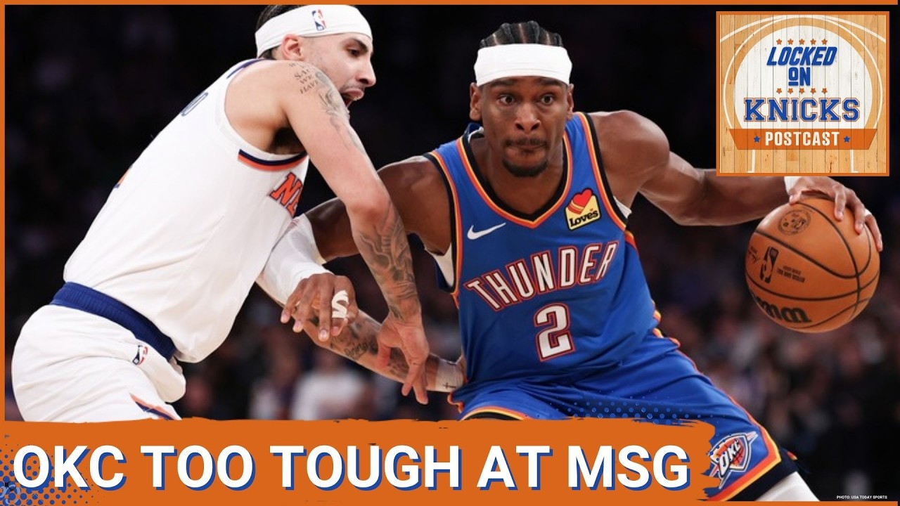 KNICKS POSTCAST: Thunder SNAP Knicks 3 Game Win Streak