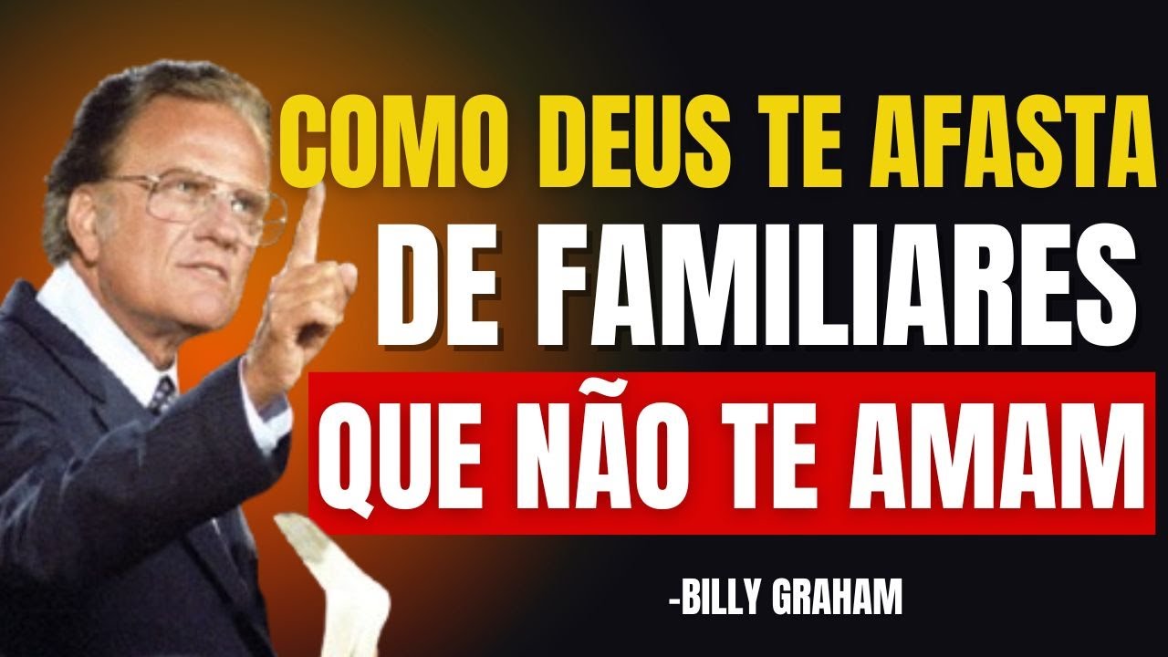Como DEUS te Avisa e TE AFASTA Daqueles FAMILIARES QUE N&Atilde;O TE AMAM | Billy Graham