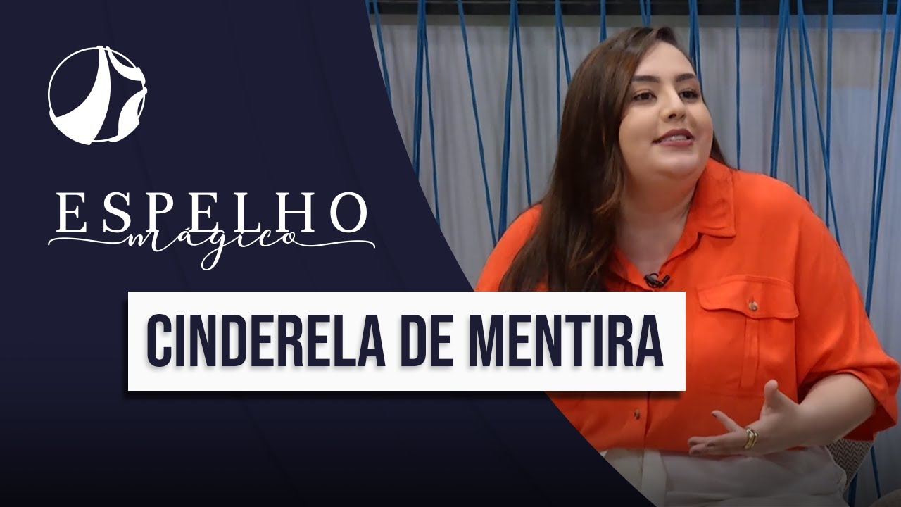 Cinderela de Mentira | Espelho Mágico