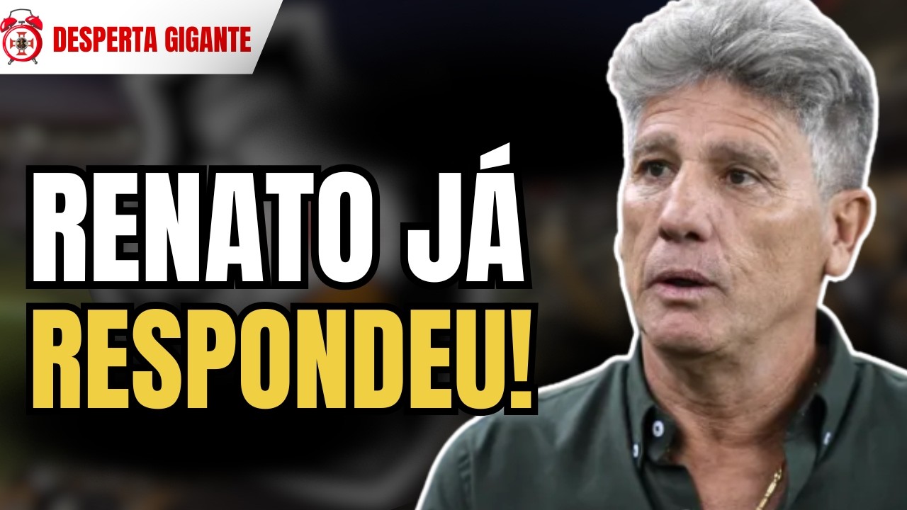RENATO GAÚCHO RESPONDE AO VASCO APÓS DUAS PROPOSTAS! NEGOCIAÇÃO CHEGA AO LIMITE