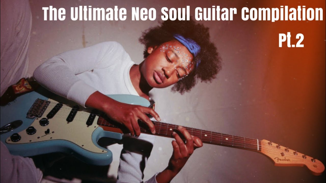 The Ultimate Neo Soul/R&B Guitar Compilation (Pt.II)
