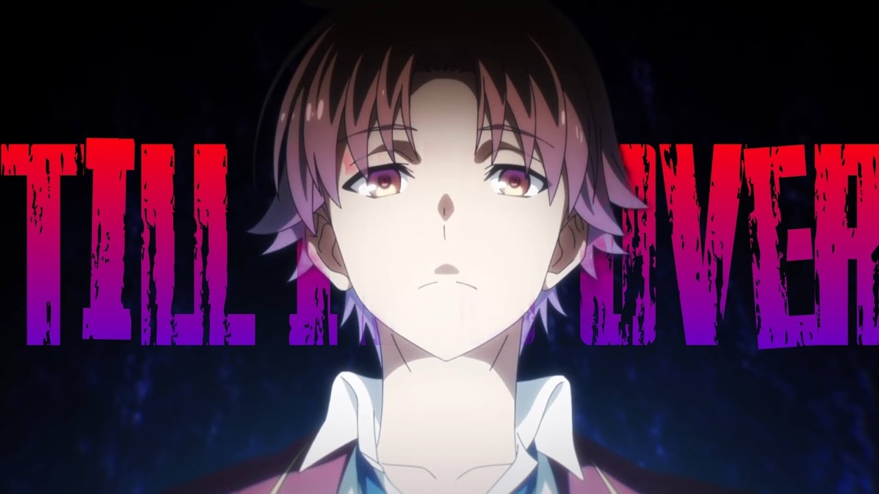 Classroom Of The Elite Season 2「AMV」Till It's Over