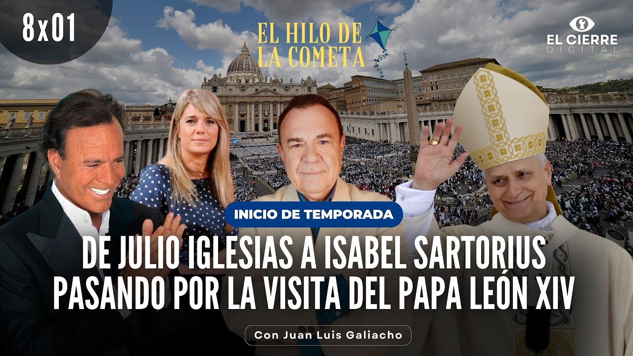 De Julio Iglesias a Isabel Sartorius pasando por la visita del Papa León XIV | El Hilo 8x01