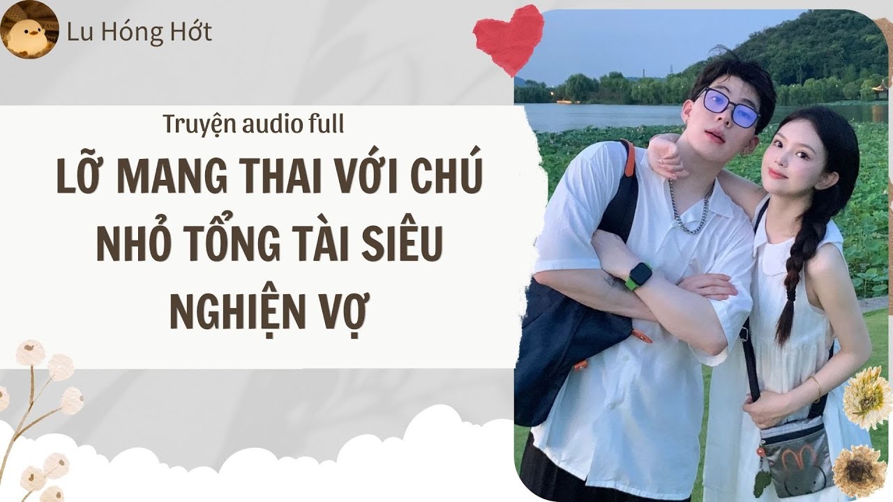 [AUDIO] LỠ MANG THAI VỚI CHÚ NHỎ TỔNG TÀI SIÊU NGHIỆN VỢ (FULL) | LU HÓNG HỚT