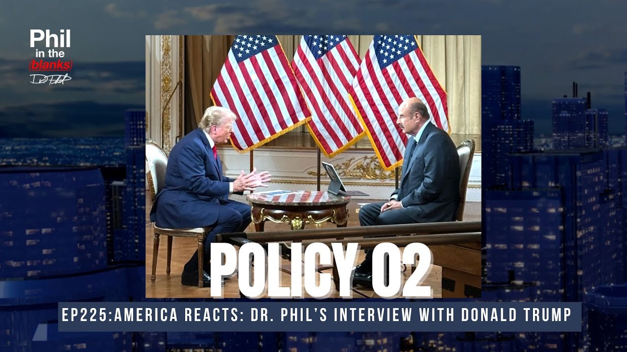 Dr. Phil’s Interview With Donald Trump: Policy Pt.2 | Phil in the Blanks Podcast