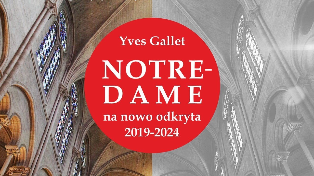 Yves Gallet &laquo;Notre-Dame na nowo odkryta 2019-2024&raquo;