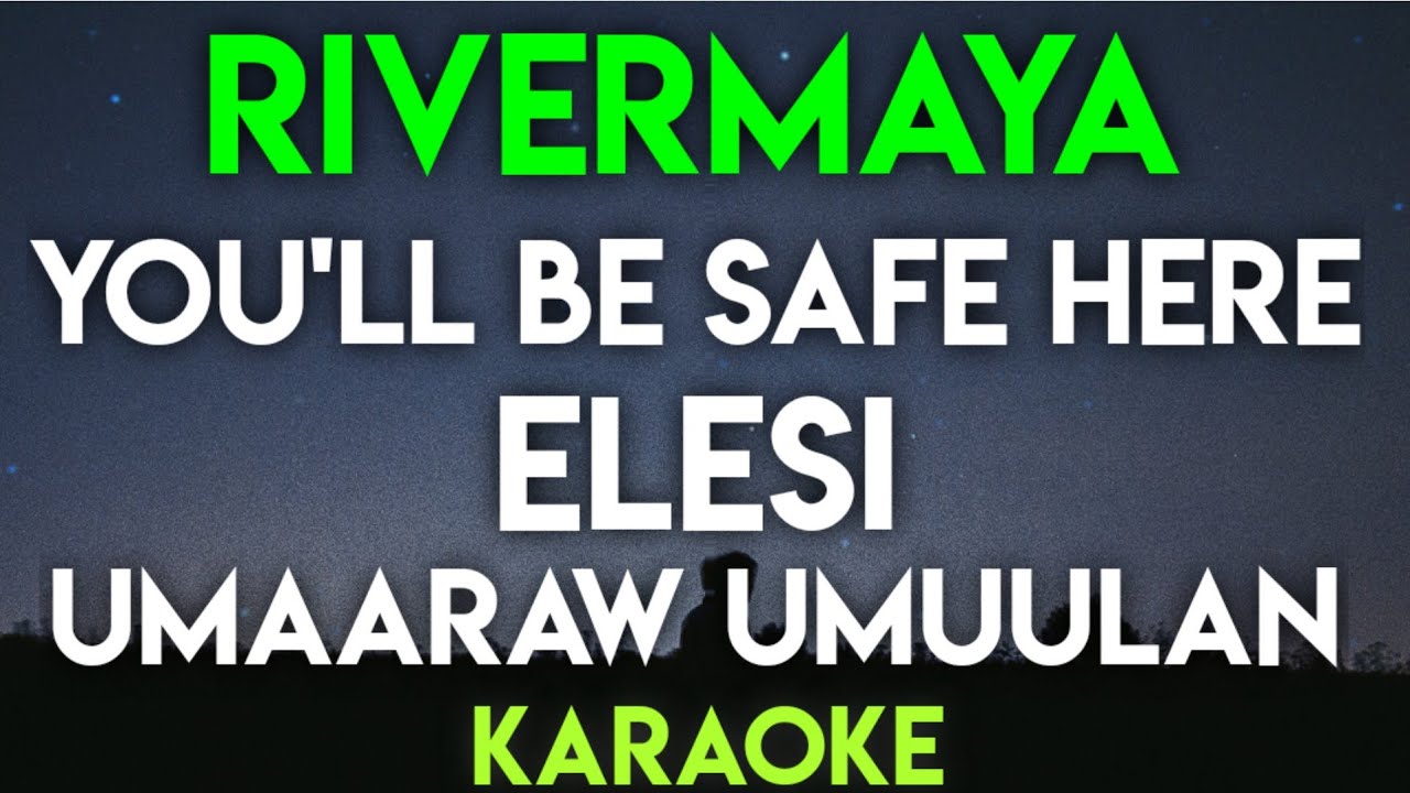 YOU'LL BE SAFE HERE | ELESI | UMAARAW UMUULAN - RIVERMAYA | RICO BLANCO | BAMBOO (KARAOKE VERSION)