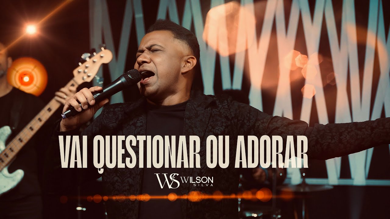 Wilson Silva - VAI QUESTIONAR OU ADORAR ( Clipe Oficail ) 2026