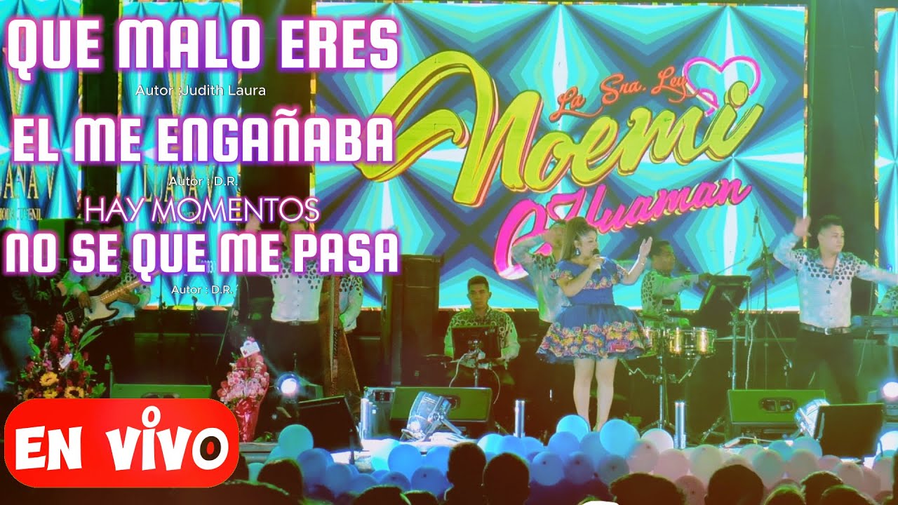 MIX NOEMI HUAMAN  QUE MALO ERES - EL ME ENGAÑABA - HAY MOMENTOS NO SE QUE ME PASA