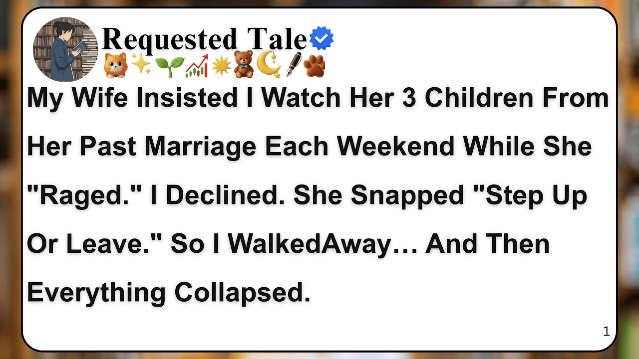 My Wife Insisted I Watch Her 3 Children From Her Past Marriage Each Weekend While She 
