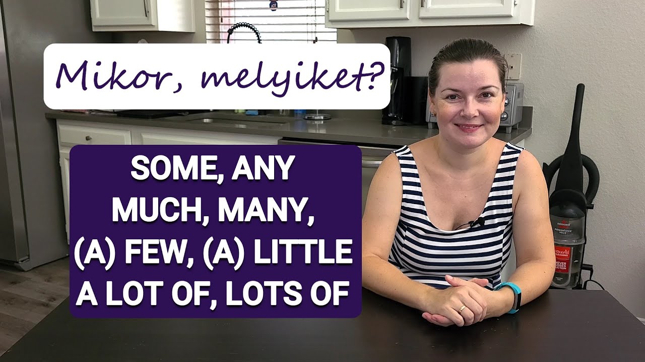 Angol kezdőknek 28: Mikor használjuk: SOME, ANY, MUCH, MANY, (A) FEW, (A) LITTLE, A LOT OF, LOTS OF?