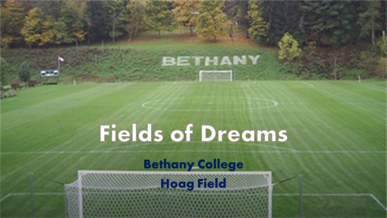 Fields of Dreams  - Bethany College
