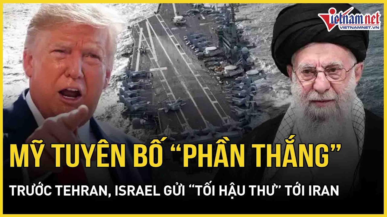 Mỹ tuyên bố chắc nịch “phần thắng” trước Tehran, choáng váng “tối hậu thư” Israel gửi thẳng Iran