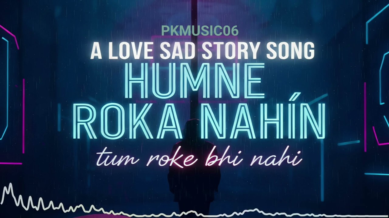 Humne Roka Nahi Tum Roke Nahin (Official SONG ) | Sad Love Song | PKMUSIC06 