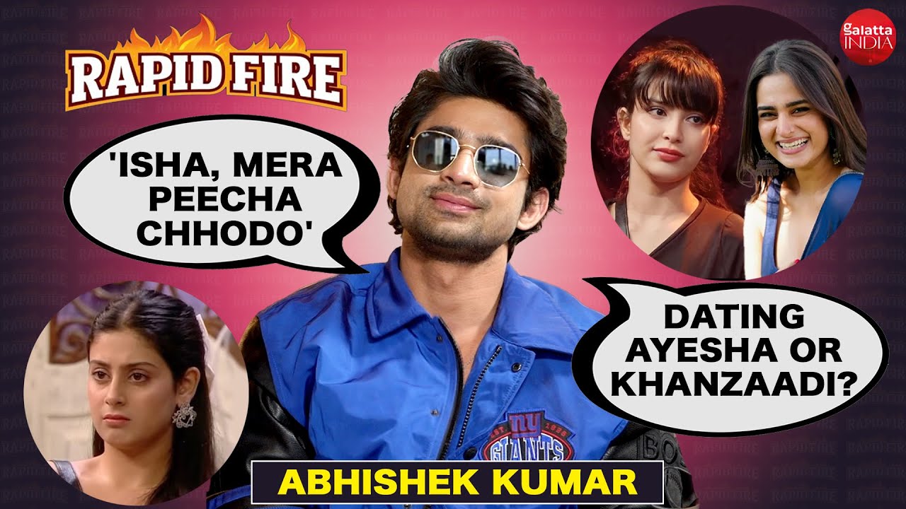 Abhishek Kumar's EXPLOSIVE Rapid Fire on ignoring Isha, dating Khanzaadi, Ayesha, Samarth, Munawar