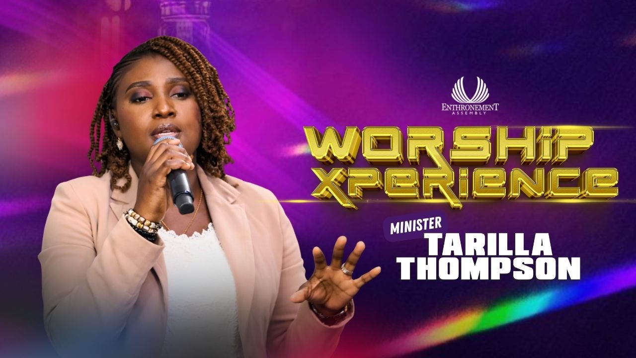 WORSHIP EXPERIENCE || MINISTER TARILLA THOMPSON | ENTHRONEMENT ASSEMBLY