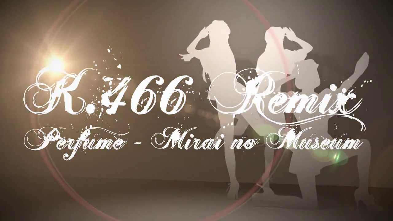 Perfume - Mirai no Museum (K.466 Remix)(Short mix)