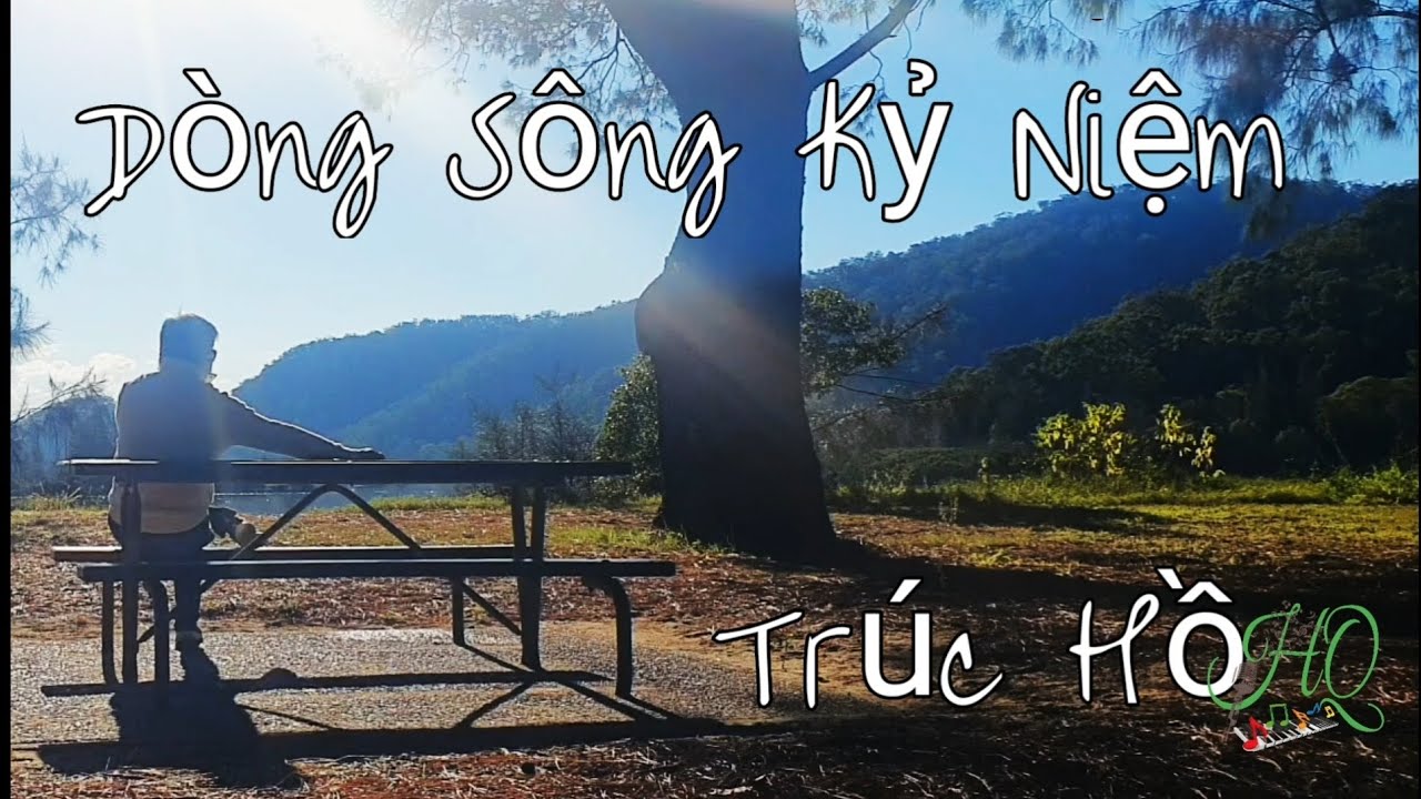 Dòng Sông Kỷ Niệm....sáng tác Trúc Hồ
