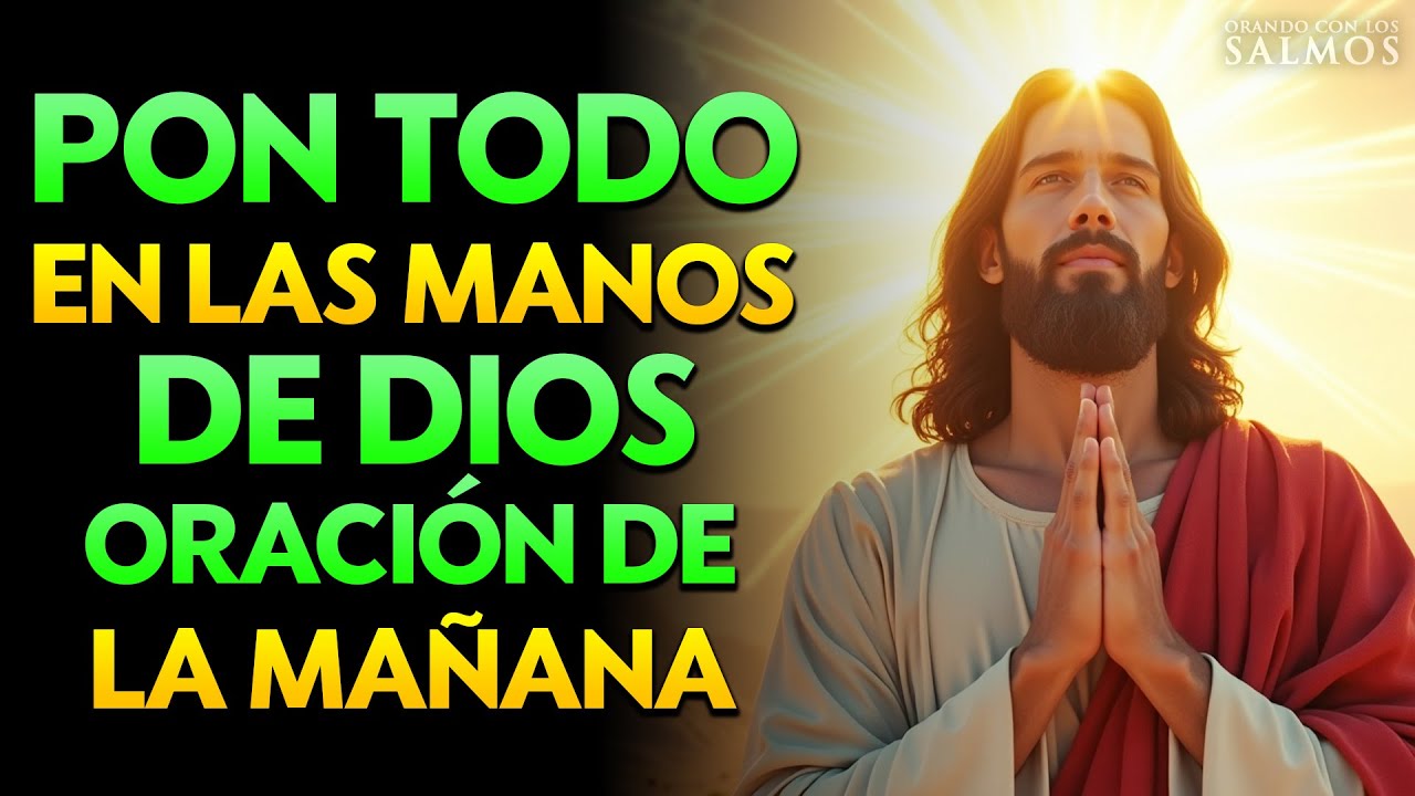 ORACIÓN PARA PONER TU DÍA EN LAS MANOS DE DIOS - ORACIÓN DE LA MAÑANA