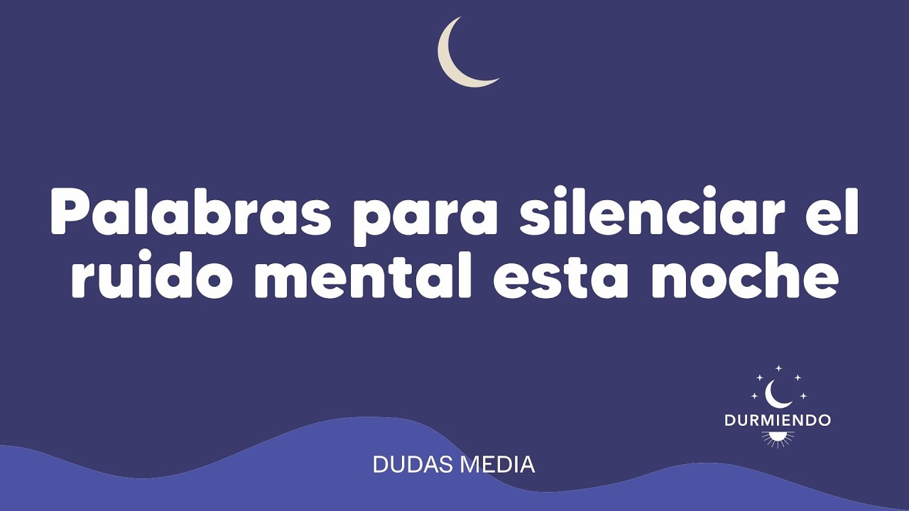 Palabras para silenciar el ruido mental esta noche | Dumiendo Podcast