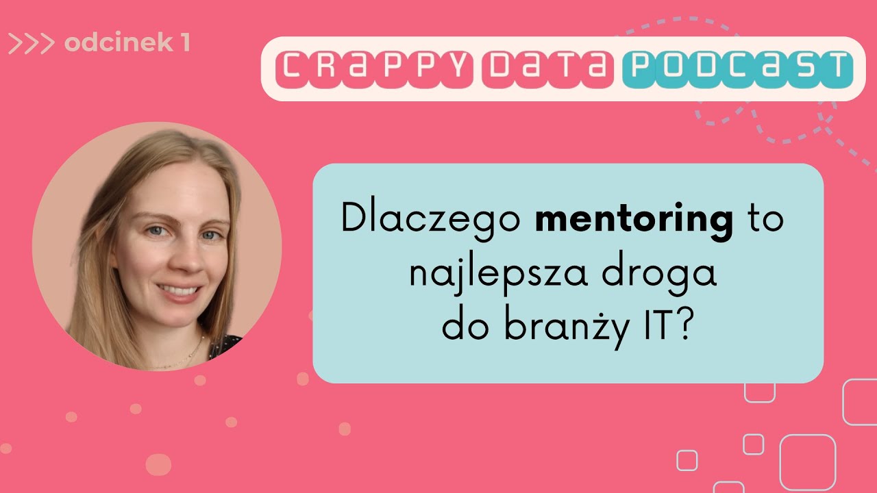Dlaczego mentoring to najlepsza droga do branży IT? Crappy Data Podcast - odcinek 1