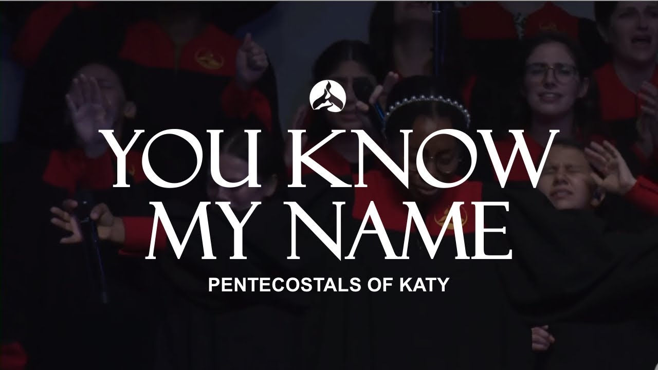 The Pentecostals Of Katy - He Knows My Name