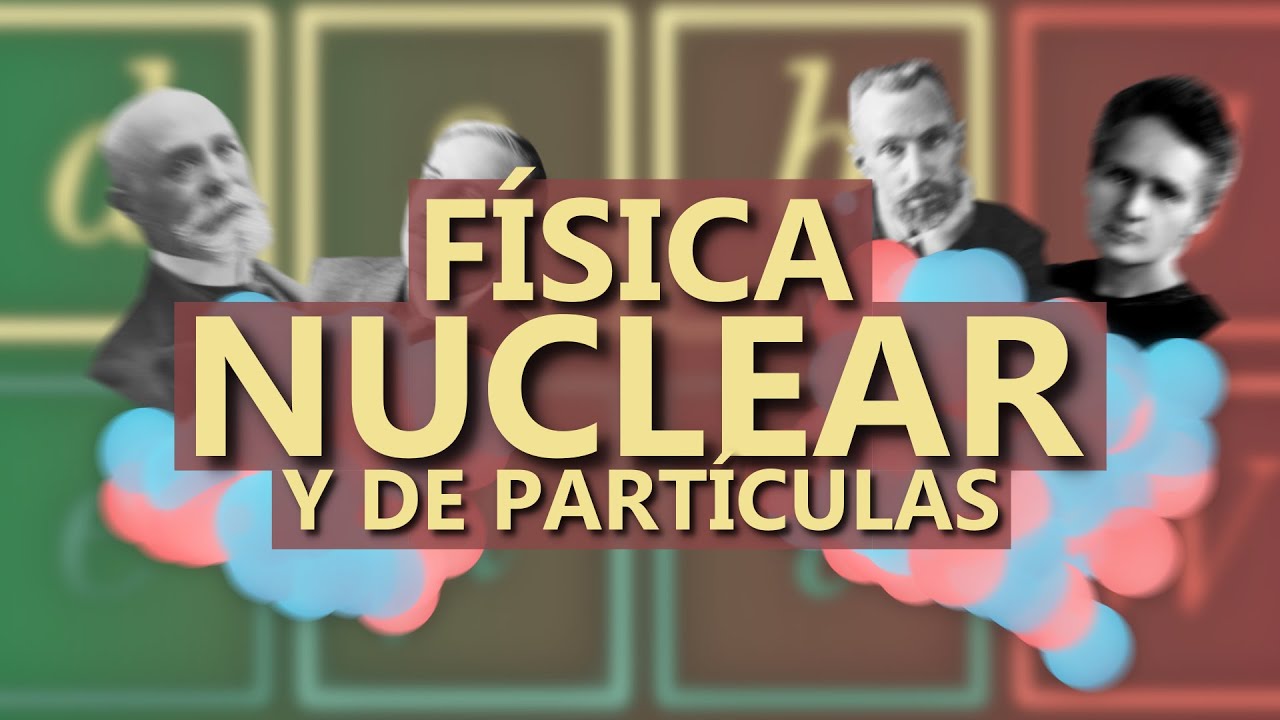 F&iacute;sica NUCLEAR y de PART&Iacute;CULAS explicada f&aacute;cil para 2&ordm; de BACHILLERATO y PREPARATORIA