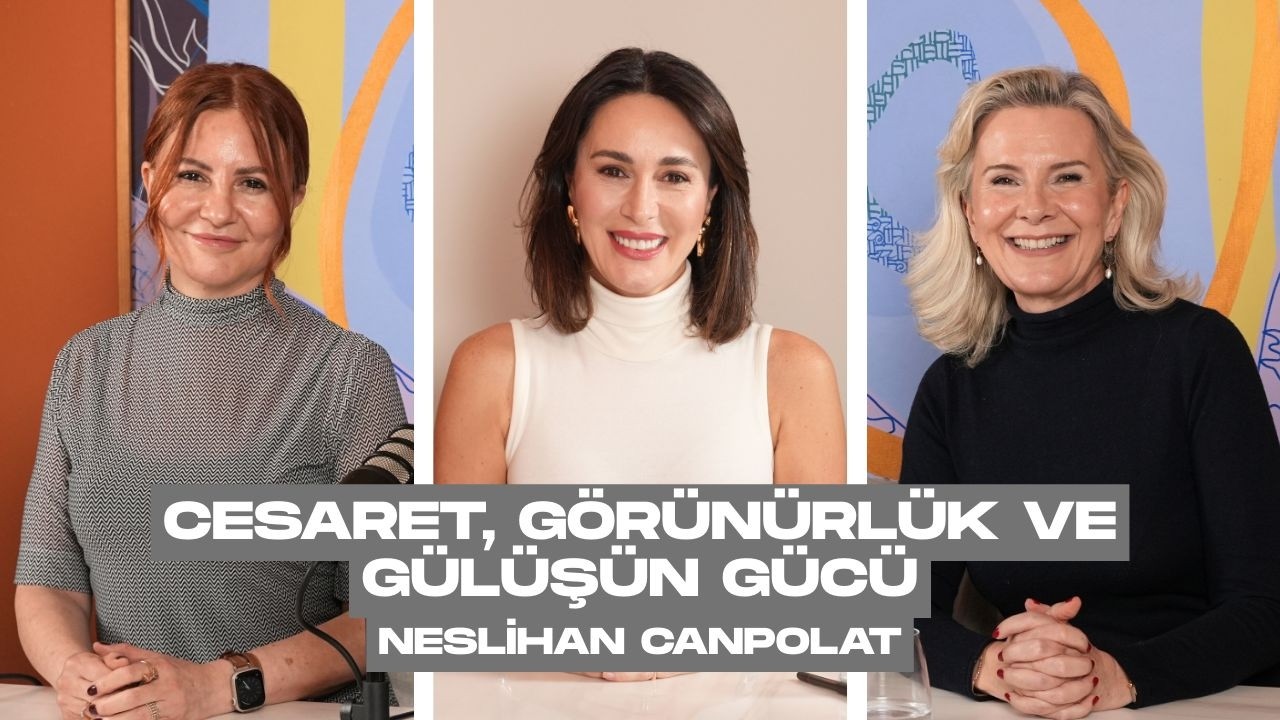 Bir Fikirle Başlamak: Cesaret, Görünürlük ve Gülüşün Gücü | Neslihan Canpolat