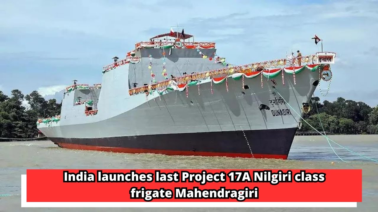 India launches last Project 17A Nilgiri class frigate Mahendragiri