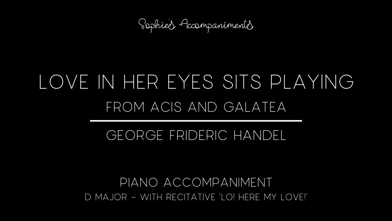 'Love in her eyes sits playing' from Acis and Galatea - Handel - Piano Accompaniment