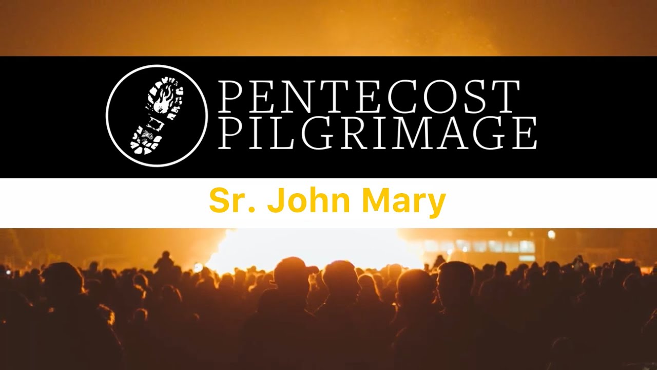 Sr John Mary Talk - Pentecost Pilgrimage